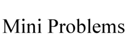 MINI PROBLEMS trademark