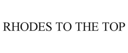 RHODES TO THE TOP trademark
