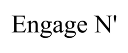 ENGAGE N' trademark