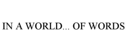 IN A WORLD... OF WORDS trademark