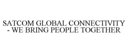 SATCOM GLOBAL CONNECTIVITY - WE BRING PEOPLE TOGETHER trademark