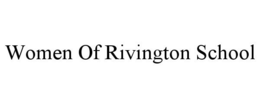 WOMEN OF RIVINGTON SCHOOL trademark