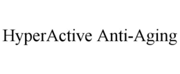 HYPERACTIVE ANTI-AGING trademark