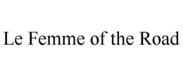 LE FEMME OF THE ROAD trademark