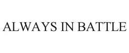 ALWAYS IN BATTLE trademark
