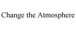CHANGE THE ATMOSPHERE trademark