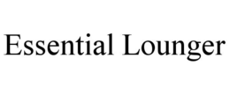 ESSENTIAL LOUNGER trademark