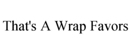THAT'S A WRAP FAVORS trademark