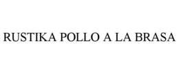 RUSTIKA POLLO A LA BRASA trademark