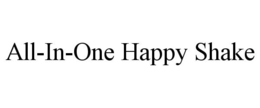 ALL-IN-ONE HAPPY SHAKE trademark