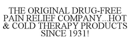 THE ORIGINAL DRUG-FREE PAIN RELIEF COMPANY...HOT & COLD THERAPY PRODUCTS SINCE 1931! trademark