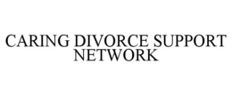 CARING DIVORCE SUPPORT NETWORK trademark