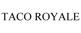 TACO ROYALE trademark