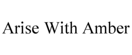 ARISE WITH AMBER trademark