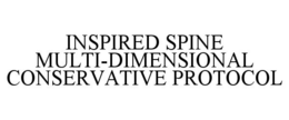 INSPIRED SPINE MULTI-DIMENSIONAL CONSERVATIVE PROTOCOL trademark