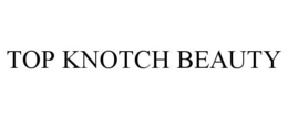 TOP KNOTCH BEAUTY trademark