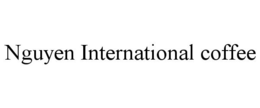 NGUYEN INTERNATIONAL COFFEE trademark
