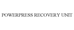 POWERPRESS RECOVERY UNIT trademark