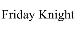 FRIDAY KNIGHT trademark