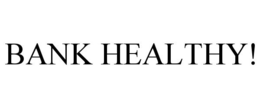 BANK HEALTHY! trademark