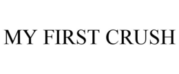 MY FIRST CRUSH trademark
