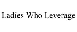 LADIES WHO LEVERAGE trademark