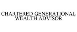 CHARTERED GENERATIONAL WEALTH ADVISOR trademark