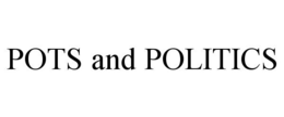 POTS AND POLITICS trademark