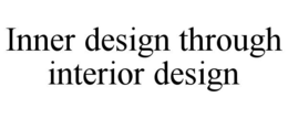 INNER DESIGN THROUGH INTERIOR DESIGN trademark