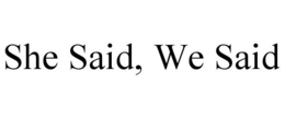SHE SAID, WE SAID trademark