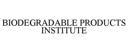 BIODEGRADABLE PRODUCTS INSTITUTE trademark