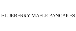 BLUEBERRY MAPLE PANCAKES trademark