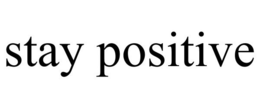 STAY POSITIVE trademark