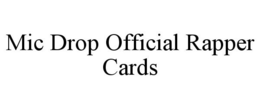 MIC DROP OFFICIAL RAPPER CARDS trademark