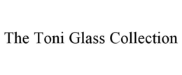 THE TONI GLASS COLLECTION trademark