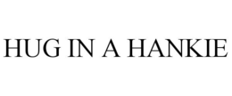 HUG IN A HANKIE trademark