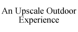AN UPSCALE OUTDOOR EXPERIENCE trademark