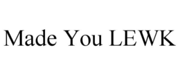 MADE YOU LEWK trademark