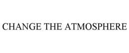 CHANGE THE ATMOSPHERE trademark