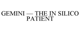 GEMINI - THE IN SILICO PATIENT trademark