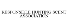 RESPONSIBLE HUNTING SCENT ASSOCIATION trademark