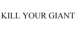 KILL YOUR GIANT trademark