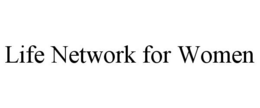 LIFE NETWORK FOR WOMEN trademark