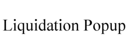 LIQUIDATION POPUP trademark