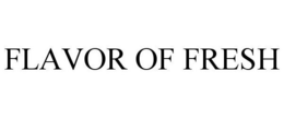 FLAVOR OF FRESH trademark