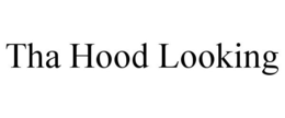 THA HOOD LOOKING trademark