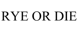 RYE OR DIE trademark