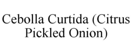 CEBOLLA CURTIDA (CITRUS PICKLED ONION) trademark