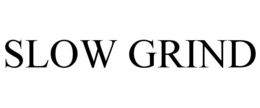 SLOW GRIND trademark