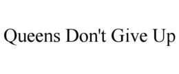 QUEENS DON'T GIVE UP trademark